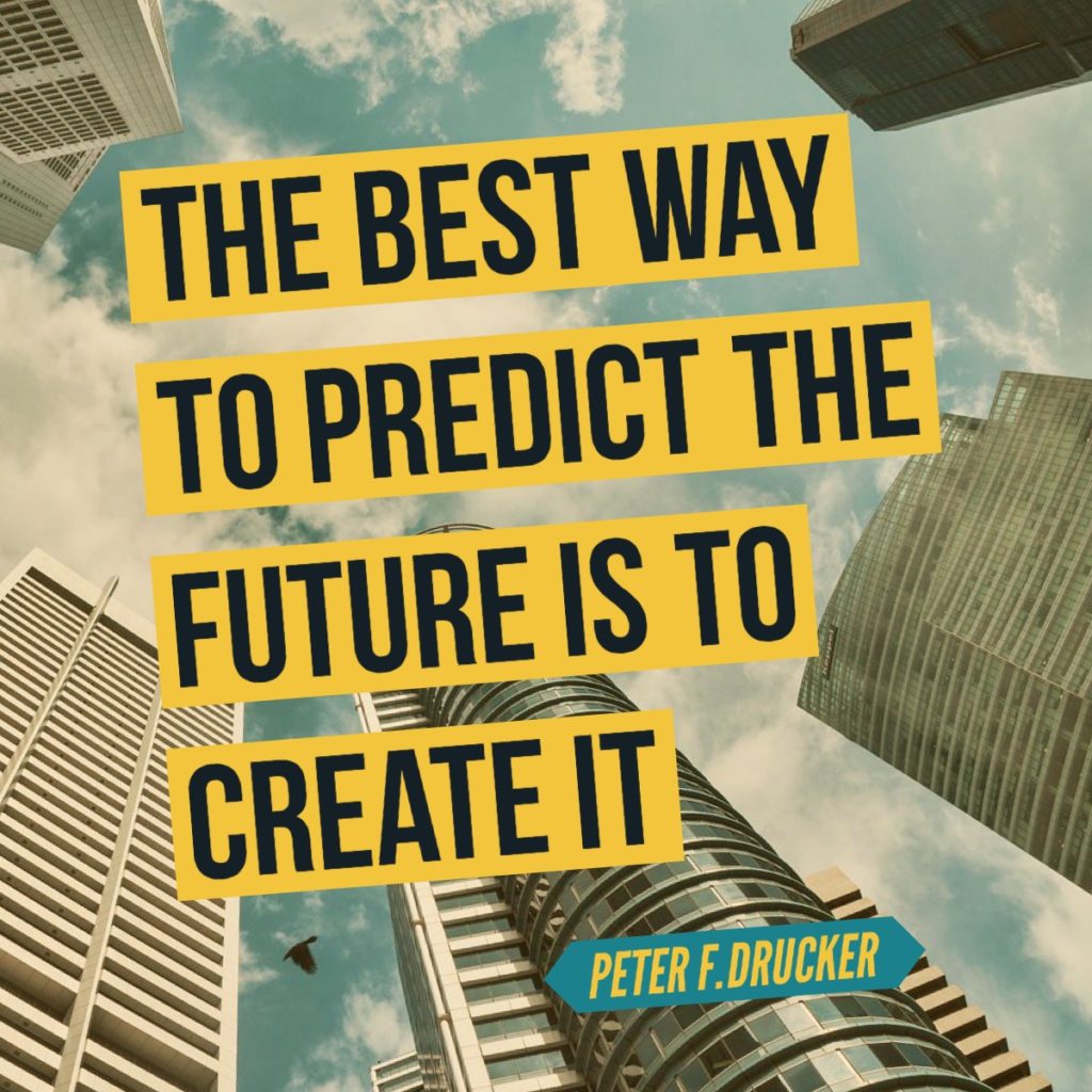 Predict the Future and Create It